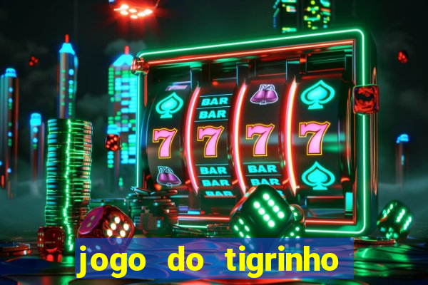 jogo do tigrinho plataforma chinesa